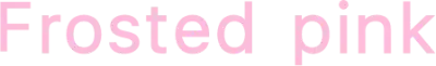 Frosted pink